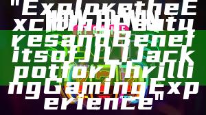 "Explore the Exciting Features and Benefits of JILI Jackpot for Thrilling Gaming Experience"