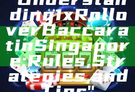 "Understanding 1x Rollover Baccarat in Singapore: Rules, Strategies, and Tips"