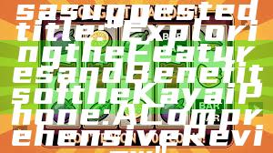 Sure! Here’s a suggested title: 

"Exploring the Features and Benefits of the Kaya iPhone: A Comprehensive Review"