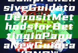 "Comprehensive Guide to Deposit Methods for Betting in Papua New Guinea (PNG)"
