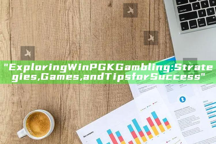 "Exploring WinPGK Gambling: Strategies, Games, and Tips for Success"