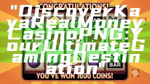 "Discover Kaya Real Money Casino PNG: Your Ultimate Gaming Destination"
