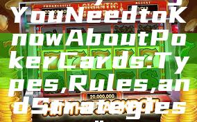 "Everything You Need to Know About Poker Cards: Types, Rules, and Strategies"