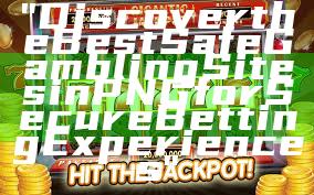 "Discover the Best Safe Gambling Sites in PNG for Secure Betting Experiences"