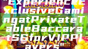 "Experience Exclusive Gaming at Private Table Baccarat SG for VIP Players"