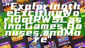 "Exploring the Exciting World of RWS Casino: Games, Bonuses, and More"